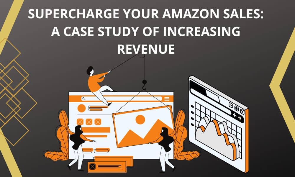 Boost Your Amazon Sales:A Case Study on Increasing Revenue
