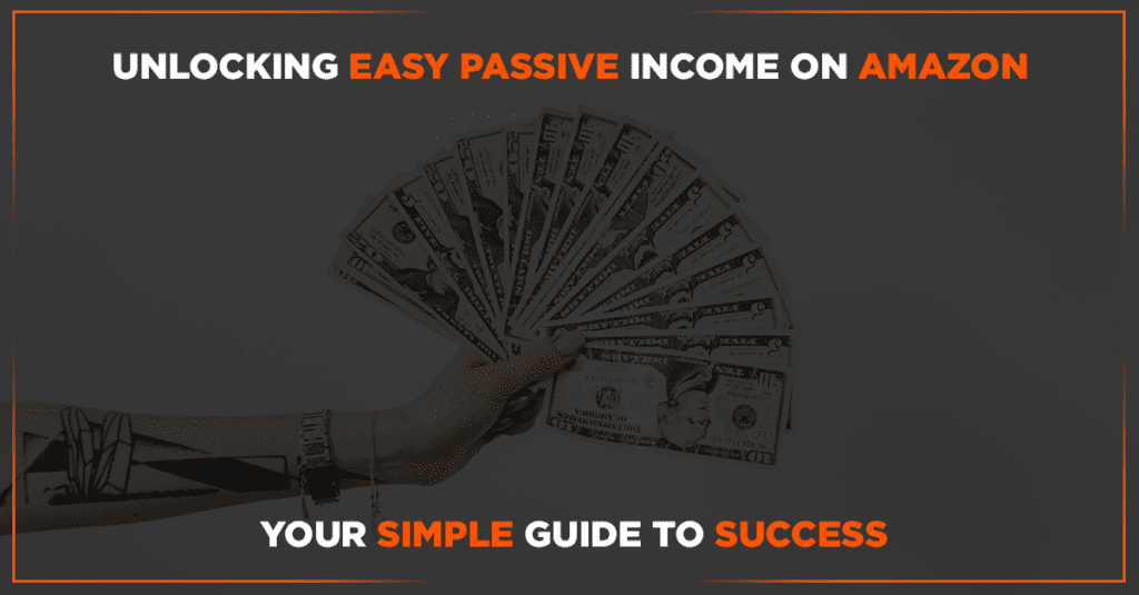 Unlocking Easy Passive Income on Amazon: Your Simple Guide to Success